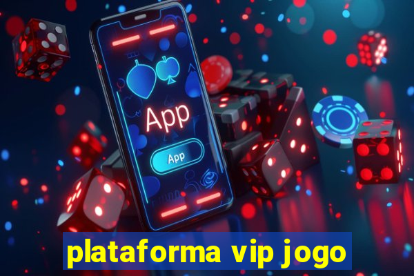 plataforma vip jogo